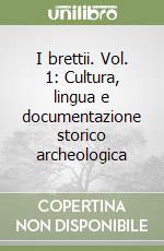 I brettii. Vol. 1: Cultura, lingua e documentazione storico archeologica libro