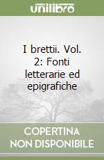 I brettii. Vol. 2: Fonti letterarie ed epigrafiche libro