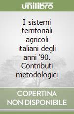 I sistemi territoriali agricoli italiani degli anni '90. Contributi metodologici libro