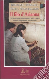Il filo d'Arianna. Una federazione sindacale nella storia d'Italia: il tessile-abbigliamento nel Novecento libro