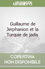 Guillaume de Jerphanion et la Turquie de jadis libro