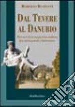 Dal Tevere al Danubio. Percorsi di un magiarista italiano fra storia, poesia e letteratura libro