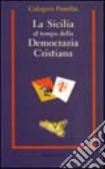 La Sicilia al tempo della Democrazia Cristiana libro