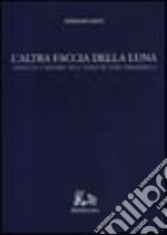 L'altra faccia della luna. Assoluto e mistero nell'opera di Luigi Pirandello libro