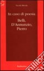 In caso di poesia. Belli, D'Annunzio, Pierro libro