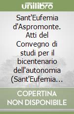 Sant'Eufemia d'Aspromonte. Atti del Convegno di studi per il bicentenario dell'autonomia (Sant'Eufemia d'Aspromonte, 14-16 dicembre 1990)
