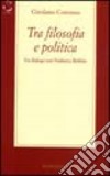 Tra filosofia e politica. Un dialogo con Norberto Bobbio libro