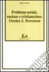 Problema sociale, nazione e cristianesimo: Orestes A. Brownson libro