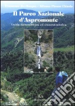 Il parco nazionale d'Aspromonte. Guida naturalistica ed escursionistica libro