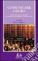 Comunicare l'euro. La più imponente campagna di comunicazione in tempo di pace libro