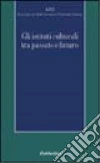 Gli istituti culturali tra passato e futuro libro di Monina G. (cur.)
