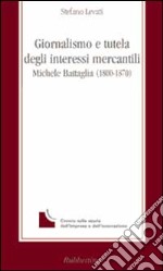 Giornalismo e tutela degli interessi mercantili. Michele Battaglia (1800-1870) libro