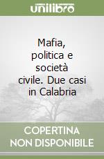 Mafia, politica e società civile. Due casi in Calabria libro