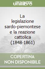 La legislazione sardo-piemontese e la reazione cattolica (1848-1861) libro