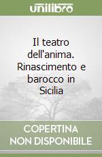 Il teatro dell'anima. Rinascimento e barocco in Sicilia libro