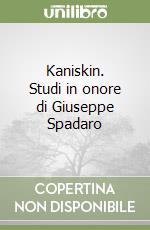 Kaniskin. Studi in onore di Giuseppe Spadaro libro