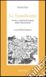 La Transilvania. Storia e cultura dei popoli della Transilvania