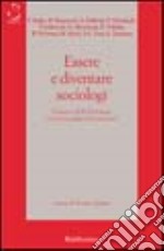 Essere e diventare sociologi. Il piacere della sociologia trent'anni dopo il '68 libro