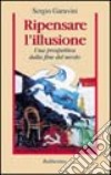 Ripensare l'illusione. Una prospettiva dalla fine del secolo libro