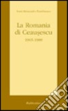 La Romania di Ceausescu libro