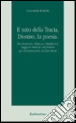 Il mito della Tracia, Dioniso, la poesia. Tra Nietzsche, Platone e Mallarmé. Saggi di estetica e di poetica sul neoclassicismo di Dan Botta libro