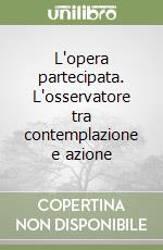 L'opera partecipata. L'osservatore tra contemplazione e azione libro