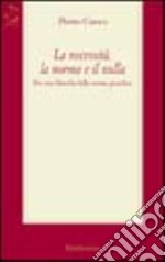 La necessità, la norma, il nulla. Per una filosofia della norma giuridica libro