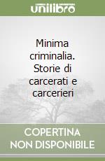 Minima criminalia. Storie di carcerati e carcerieri libro