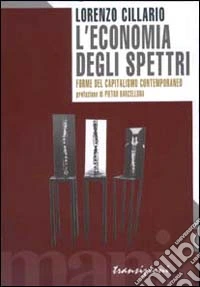 L'economia degli spettri. Forme del capitalismo contemporaneo libro