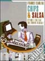 Chips & salsa. Storie, culture e tecnologie di un mondo digitale libro