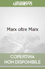 Marx oltre Marx