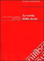 Le verità della storia. Scritti sull'uso pubblico del passato libro