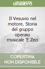 Il Vesuvio nel motore. Storia del gruppo operaio musicale 'E Zezi libro