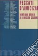 Peccati d'amicizia. Ventidue storie di amicizia celebri libro