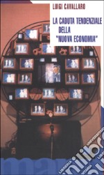 La caduta tendenziale della nuova economia libro