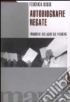 Autobiografie negate. Immigrati nei lager del presente libro di Sossi Federica