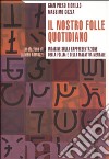 Il nostro folle quotidiano. Indagine sulla rappresentazione della follia e della malattia mentale libro