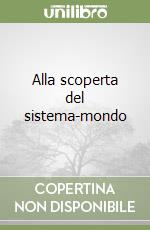 Alla scoperta del sistema-mondo libro