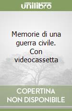 Memorie di una guerra civile. Con videocassetta libro