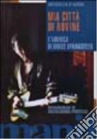 Mia città di rovine. L'America di Bruce Springsteen libro