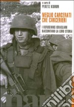 Meglio carcerati che carcerieri. I refuseniks israeliani raccontano la loro storia libro