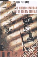 Il modello mafioso e la società globale libro