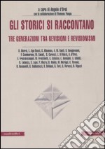 Gli storici si raccontano. Tre generazioni tra revisioni e revisionismi libro