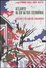 Atlante di un'altra economia. Politiche e pratiche del cambiamento libro