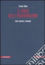 Il tempo della trasformazione. Corpi, territori e tecnologie libro