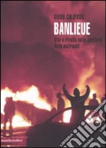 Banlieue. Vita e rivolta nelle periferie della metropoli libro