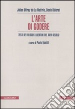 L'arte di godere. Testi di filosofi libertini del XVIII secolo libro