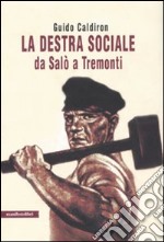 La destra sociale da Salò a Tremonti libro