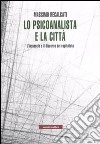 Lo psicoanalista e la città. L'inconscio e il discorso del capitalista libro di Recalcati Massimo