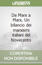 Da Marx a Marx. Un bilancio dei marxismi italiani del Novecento libro